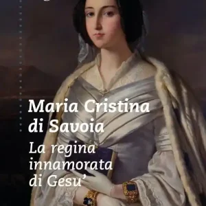 Reso Gratuito Maria Cristina di Savoia. La regina innamorata di Gesù