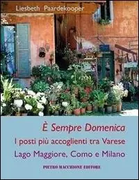 È sempre domenica. I posti più accoglienti tra Varese, lago Maggiore, Como e Milano Bestseller
