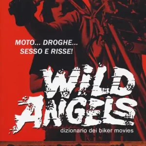 Wild Angels. Dizionario dei biker movies Solo Oggi