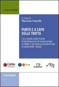 Nuovo Arrivo Punto e a capo sulla tratta. Uno studio sulle forme di sfruttamento di esseri umani in Italia e sul sistema di interventi a tutela delle vittime