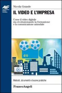 Nuovo Arrivo Il video e l‘impresa. Come il video digitale sta rivoluzionando la formazione e la comunicazione aziendale