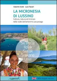 Quantità Limitata La micronesia di Lussino. Cultura, natura ed itinerari nelle isole dell‘omonino arcipelago