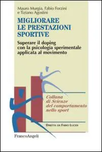 Prezzo Basso Migliorare le prestazioni sportive. Superare il doping con la psicologia sperimentale applicata al movimento