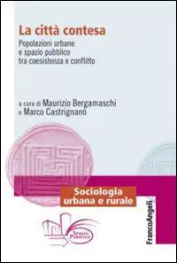 La città contesa. Popolazioni urbane e spazio pubblico tra coesistenza e conflitto Must-Have