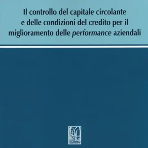 Solo Oggi Il controllo del capitale circolante e delle condizioni del credito per il miglioramento delle performance aziendali