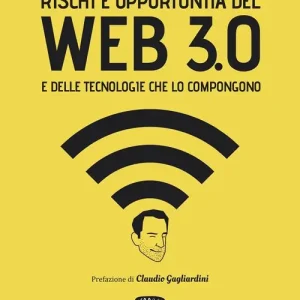 Acquista Ora Rischi e opportunità del web 3.0 e delle tecnologie che lo compongono