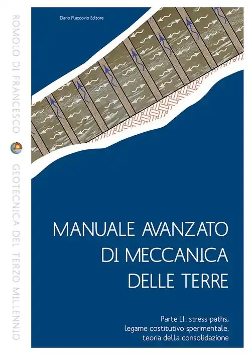 Manuale avanzato di meccanica delle terre. Vol. 2 Stress-paths, legame costitutivo sperimentale, teoria della consolidazione Offerta Limitata