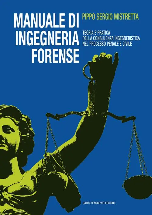Manuale di ingegneria forense. Teoria e pratica della consulenza ingegneristica nel processo penale e civile Ultimissimo Modello