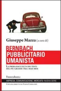 Bernbach pubblicitario umanista. La prima raccolta dei testi del più grande tra i mad men Direttamente Dal Produttore