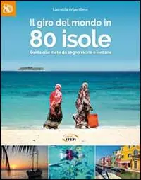 Popolare Il giro del mondo in 80 isole. Guida alle mete da sogno vicine e lontane