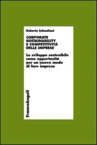 Corporate sustainability e competitività delle imprese. Lo sviluppo sostenibile come opportunità per un nuovo modo di fare impresa Direttamente Dal Produttore