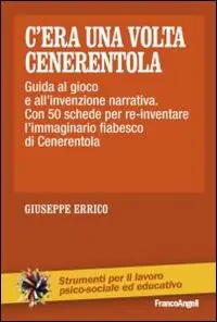 Compra Adesso C‘era una volta Cenerentola. Guida al gioco e all‘invenzione narrativa. Con 50 schede per re-inventare l‘immaginario fiabesco di Cenerentola