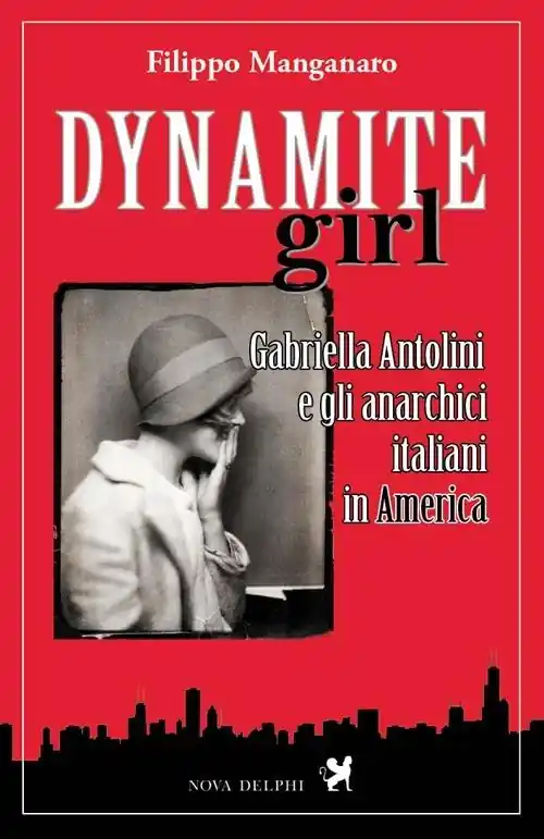 Solo Oggi Dynamite girl. Gabriella Antolini e gli anarchici italiani in America