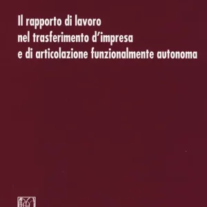 Il rapporto di lavoro nel trasferimento d‘impresa e di articolazione funzionalmente autonoma Prezzo Basso