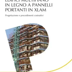 A Buon Prezzo Edifici multipiano in legno a pannelli portanti in XLAM. Progettazione e procedimenti costruttivi