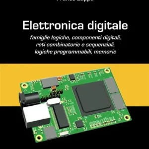 Miglior Prezzo Elettronica digitale. Famiglie logiche, componenti digitali, reti combinatorie e sequenziali, logiche programmabili, memorie