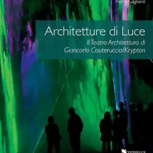 Architetture di luce. Il teatro architettura di Giancarlo Cauteruccio/Krypton. Ediz. illustrata Nuova Collezione