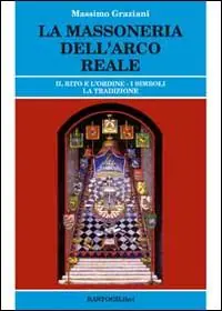 La massoneria dell‘arco reale. Il rito e l‘ordine. I simboli, la tradizione Compra Online