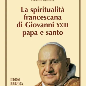 Non Perdere La spiritualità francescana di Giovanni XXIII papa e santo