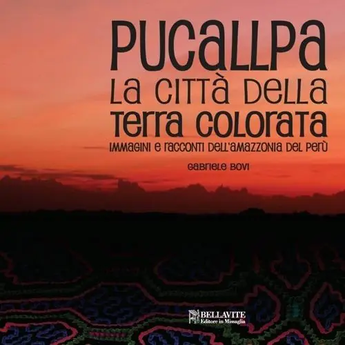 Ultima Occasione Pucallpa. La città della terra colorata. Immmagini e racconti dell‘Amazzonia del Perù