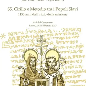 SS. Cirillo e Metodio tra i popoli slavi. 1150 dall‘inizio della missione. Atti del Congresso (Roma, 25-26 febbraio 2013) Solo Oggi