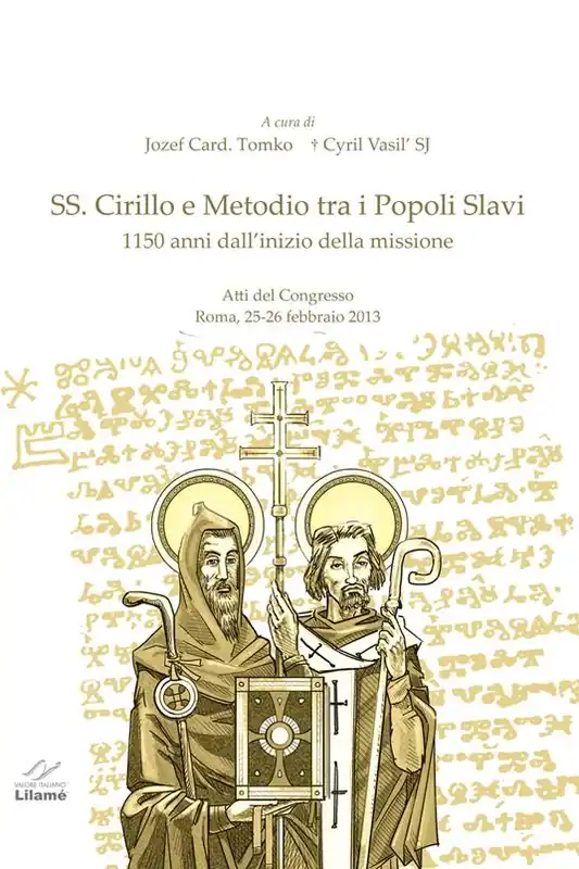 SS. Cirillo e Metodio tra i popoli slavi. 1150 dall‘inizio della missione. Atti del Congresso (Roma, 25-26 febbraio 2013) Solo Oggi