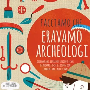 Must-Have Facciamo che eravamo archeologi