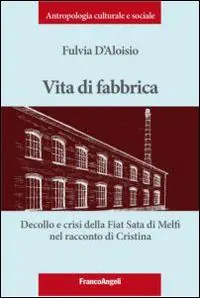 Vita di fabbrica. Decollo e crisi della Fiat Sata di Melfi nel racconto di Cristina Saldi