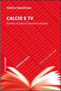 Calcio e TV. Stereotipi di genere e prospettive educative Reso Gratuito