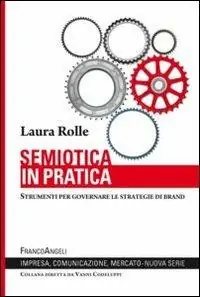 Affare Semiotica in pratica. Strumenti per governare le strategie di brand