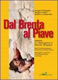 Dal Brenta al Piave. Falesie in Valsugana e Monte Grappa Nuova Collezione