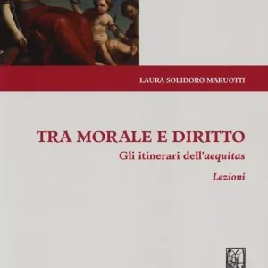 Solo Oggi Tra morale e diritto. Gli itinerari dell‘aequitas. Lezioni
