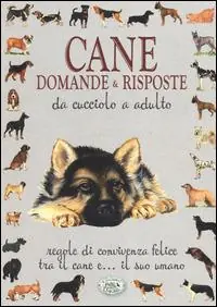 Cane. Domande & risposte da cucciolo a adulto Ultima Occasione