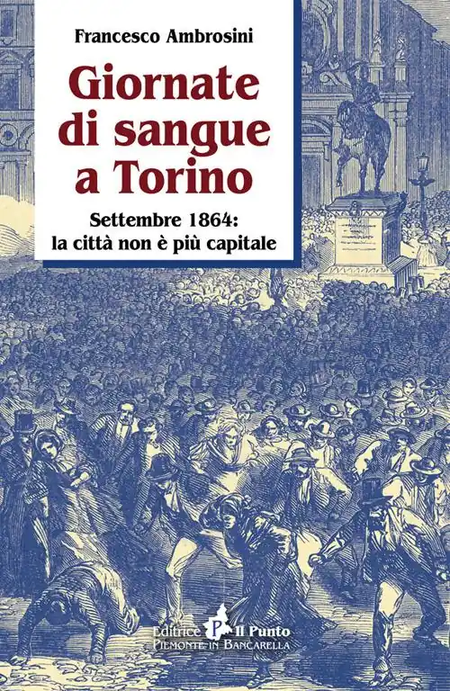 Giornate di sangue a Torino. Settembre 1864 la città non è più capitale Subito Disponibile
