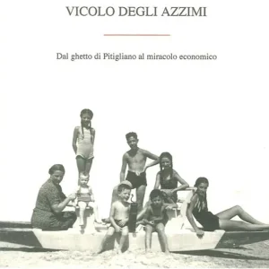 Offerta Limitata Vicolo degli Azzimi. Dal ghetto di Pitigliano al miracolo economico