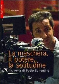 Direttamente Dal Produttore La maschera, il potere, la solitudine. Il cinema di Paolo Sorrentino