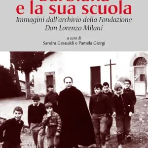 Più Venduto Barbiana e la sua scuola. Immagini dall‘archivio della Fondazione Don Lorenzo Milani. Ediz. illustrata