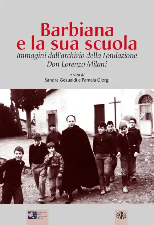 Più Venduto Barbiana e la sua scuola. Immagini dall‘archivio della Fondazione Don Lorenzo Milani. Ediz. illustrata