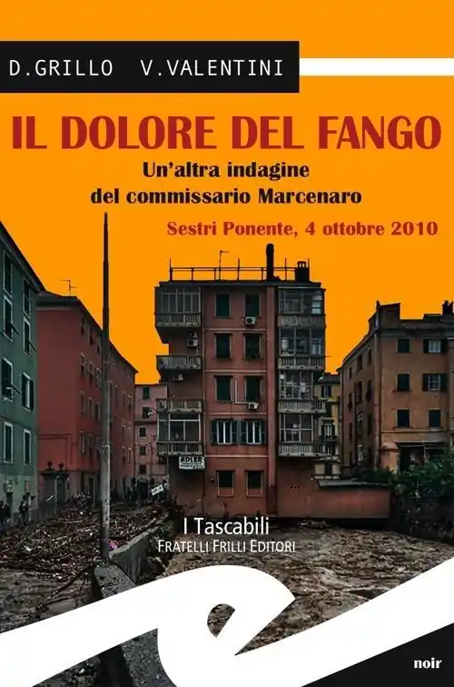 Il dolore del fango. Un‘altra indagine del commissario Marcenaro. Sestri Ponente 4 ottobre 2010 A Buon Prezzo