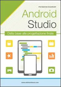 Android studio. Sviluppare vere applicazione Android partendo da zero Consegna Rapida