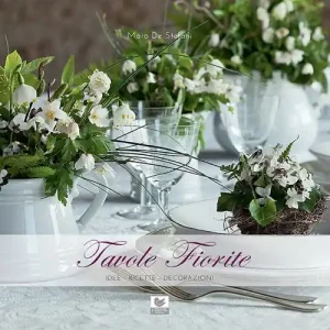Più Venduto Tavole fiorite. Idee, ricette, decorazioni
