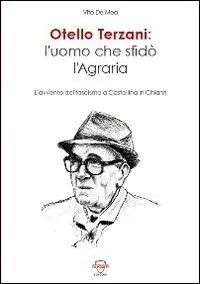 Otello Terzani. L‘uomo che sfidò l‘agraria. L‘avvento del fascismo a Castellina in Chianti Spedizione Espresso