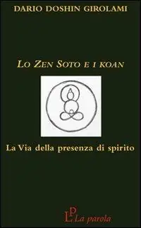 Non Perdere Lo zen Soto e i Koan. La via della presenza di spirito