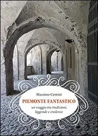 Bestseller Piemonte fantastico. Un viaggio tra tradizioni, leggende e credenze