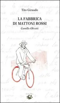 Esclusivo La fabbrica di mattoni rossi. Camillo Olivetti