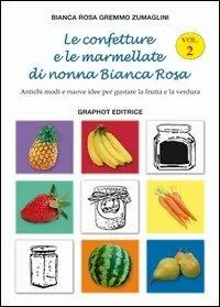 Offerta Limitata Le confetture e le marmellate di nonna Bianca Rosa. Antichi modi e nuove idee per gustare la frutta. Vol. 2