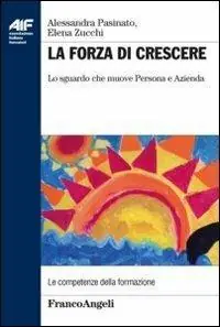 La forza di crescere. Lo sguardo che muove persona e azienda Acquista Ora