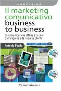 Promozione Il marketing comunicativo business to business. La comunicazione offline e online dall‘impresa alle imprese clienti