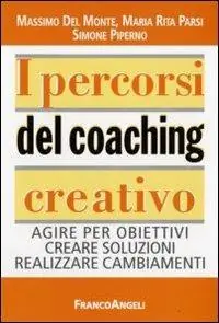 I percorsi del coaching creativo. Agire per obiettivi creare soluzioni realizzare cambiamenti Consegna Rapida
