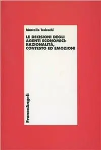 Le decisioni degli agenti economici razionalità, contesto ed emozioni Reso Gratuito